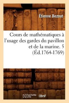 portada Cours de Mathématiques À l'Usage Des Gardes Du Pavillon Et de la Marine. 5 (Éd.1764-1769) (in French)