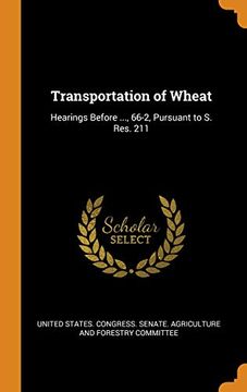 portada Transportation of Wheat: Hearings Before. , 66-2, Pursuant to s. Res. 211 