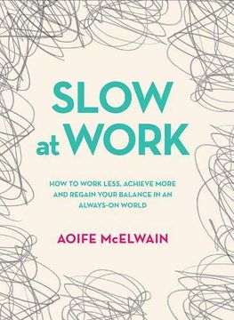 portada Slow at Work: How to Work Less, Achieve More and Regain Your Balance in an Always-On World (en Inglés)