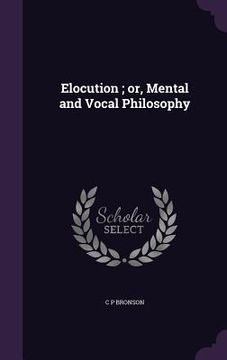 portada Elocution; or, Mental and Vocal Philosophy (en Inglés)