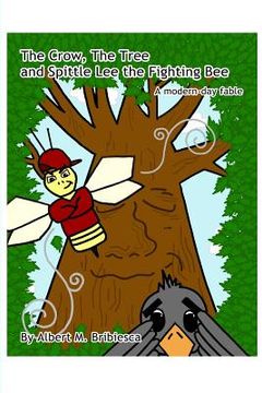portada The Crow, The Tree and Spittle Lee the Fighting Bee: A modern-day fable (en Inglés)