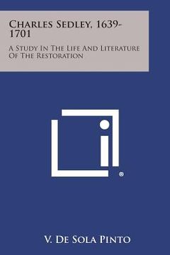 portada Charles Sedley, 1639-1701: A Study in the Life and Literature of the Restoration