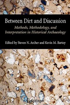 portada between dirt and discussion: methods, methodology and interpretation in historical archaeology (in English)