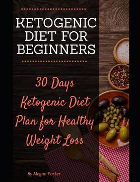 portada Ketogenic Diet for Beginners: 30 Days Ketogenic Diet Plan for Healthy Weight Loss (en Inglés)