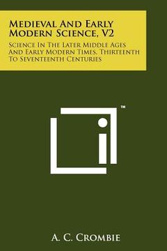 portada medieval and early modern science, v2: science in the later middle ages and early modern times, thirteenth to seventeenth centuries (en Inglés)