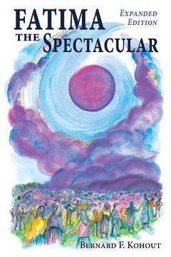 portada Fatima the Spectacular: A New and Very Different Study of the Events of 1917 (in English)