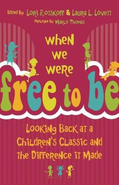portada When We Were Free to Be: Looking Back at a Children's Classic and the Difference It Made