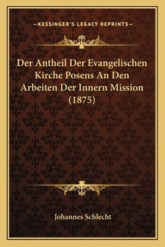 portada Der Antheil Der Evangelischen Kirche Posens An Den Arbeiten Der Innern Mission (1875) (en Alemán)