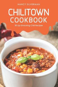 portada Chilitown Cookbook: 30 Lip-Smacking Chili Recipes (en Inglés)
