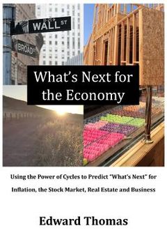 portada What's Next for the Economy: Using the Power of Cycles to Predict "What's Next" for Inflation, the Stock Market, Real Estate and Business (en Inglés)