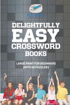 portada Delightfully Easy Crossword Books Large Print for Beginners (with 50 puzzles!)