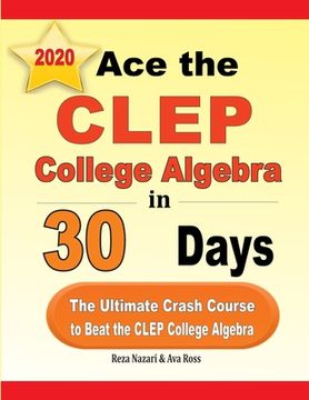 portada Ace the CLEP College Algebra in 30 Days: The Ultimate Crash Course to Beat the CLEP College Algebra Test (en Inglés)