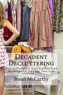 portada Decadent Decluttering: How to Declutter Your Stuff to Find Meaning and Simplify Your Life
