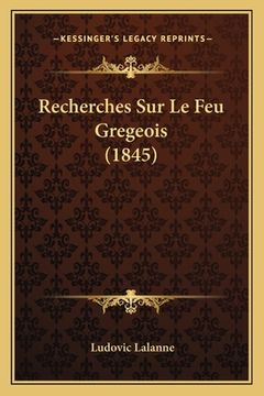portada Recherches Sur Le Feu Gregeois (1845) (en Francés)