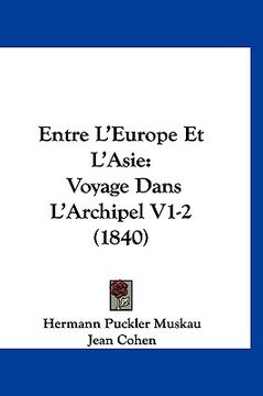 portada Entre L'Europe Et L'Asie: Voyage Dans L'Archipel V1-2 (1840) (in French)
