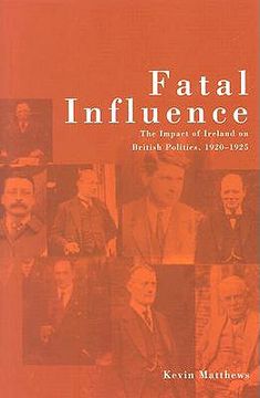 portada Fatal Influence: The Impact of Ireland on British Politics 1920-1925 (en Inglés)