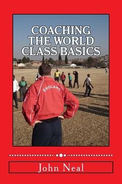 portada Coaching World Class Basics: A practical book for anybody who wants to be a great coach based upon success in sports, business and the military plu (en Inglés)