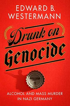 portada Drunk on Genocide: Alcohol and Mass Murder in Nazi Germany (Battlegrounds: Cornell Studies in Military History) (en Inglés)