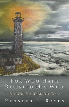 portada For Who Hath Resisted His Will: His Will, His Word, His Grace