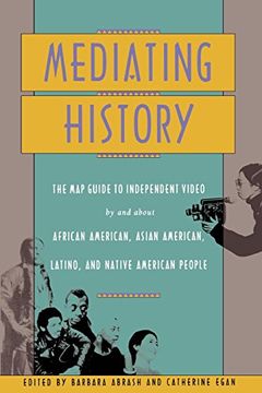 portada Mediating History: The map Guide to Independent Video by and About African Americans, Asian Americans, Latino, and Native American People 