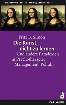portada Die Kunst, Nicht zu Lernen: Und Andere Paradoxien in Psychotherapie, Management, Politik. (en Alemán)