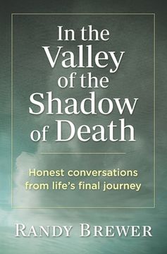 portada In the Valley of the Shadow of Death: Honest Conversations from Life's Final Journey (en Inglés)