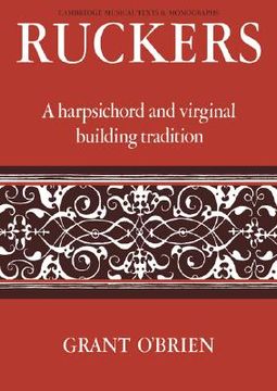 portada Ruckers: A Harpsichord and Virginal Building Tradition: 0 (Cambridge Musical Texts and Monographs) (en Inglés)