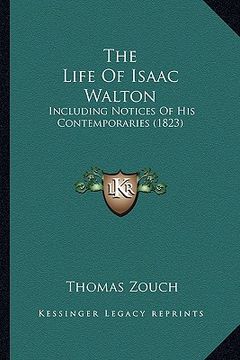 portada the life of isaac walton: including notices of his contemporaries (1823) (en Inglés)