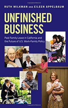 portada Unfinished Business: Paid Family Leave in California and the Future of U. S. Work-Family Policy (en Inglés)