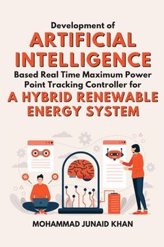 portada Development of Artificial Intelligence Based Real Time Maximum Power Point Tracking Controller for a Hybrid Renewable Energy System