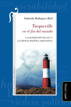 portada Tocqueville en el fin del Mundo: La Generación de 1837 y la Ciencia Política Argentina (Filosofía y Teoría Políticas)