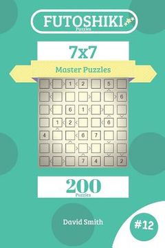 portada Futoshiki Puzzles - 200 Master Puzzles 7x7 Vol.12 (en Inglés)