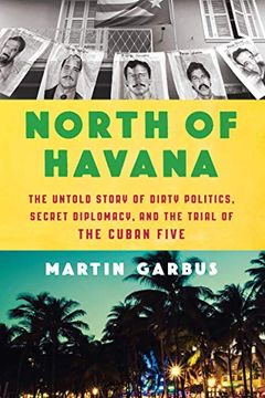 portada North of Havana: The Untold Story of Dirty Politics, Secret Diplomacy, and the Trial of the Cuban Five (en Inglés)