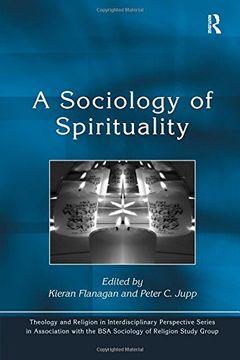 portada A Sociology of Spirituality (Theology and Religion in Interdisciplinary Perspective Series in Association with the BSA Sociology of Religion Study Group)