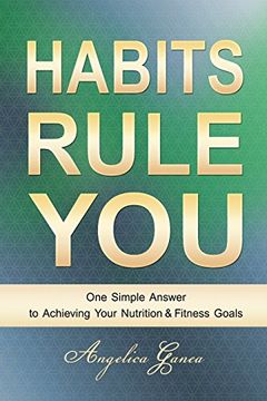 portada HABITS RULE YOU: One Simple Answer to Achieving Your Nutrition & Fitness Goals