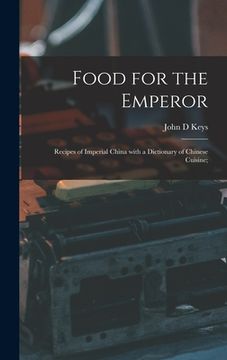 portada Food for the Emperor; Recipes of Imperial China With a Dictionary of Chinese Cuisine;