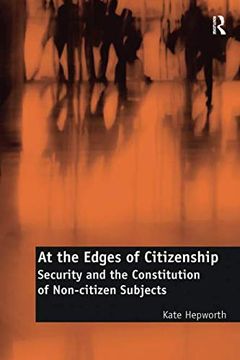 portada At the Edges of Citizenship: Security and the Constitution of Non-Citizen Subjects