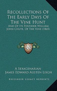 portada recollections of the early days of the vine hunt: and of its founder william john chute, of the vine (1865) (en Inglés)