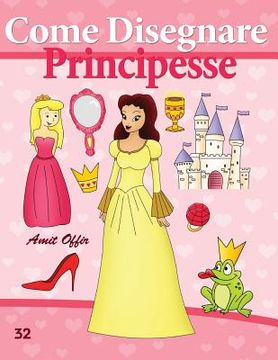 portada Come Disegnare: Principesse: Disegno per Bambini: Imparare a Disegnare (en Italiano)