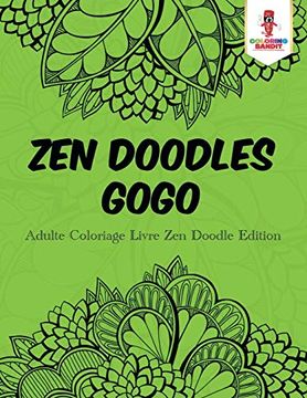 portada Zen Doodles Gogo: Adulte Coloriage Livre zen Doodle Edition (en Francés)