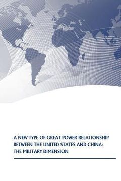 portada A New Type of Great Power Relationship between the United States and China: The Military Dimension (en Inglés)