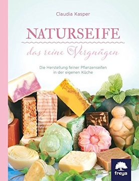 portada Naturseife, das reine Vergnügen: Die Herstellung feiner Pflanzenseifen in der eigenen Küche (en Alemán)