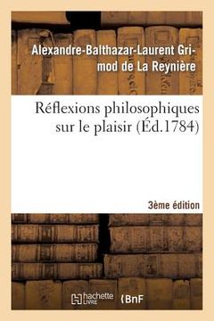 portada Réflexions Philosophiques Sur Le Plaisir 3ème Édition (en Francés)