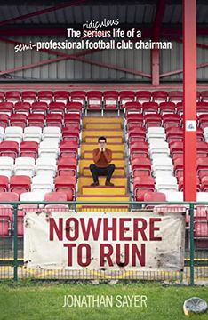 portada Nowhere to Run: The Ridiculous Life of a Semi-Professional Football Club Chairman