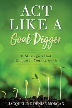 portada ACT Like a Goal Digger: 8 Strategies That Empower Your Growth (en Inglés)