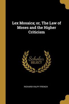 portada Lex Mosaica; or, The Law of Moses and the Higher Criticism