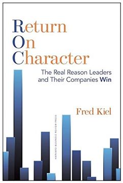portada Return on Character: The Real Reason Leaders and Their Companies Win 