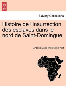 portada Histoire de L'Insurrection Des Esclaves Dans Le Nord de Saint-Domingue. (en Francés)