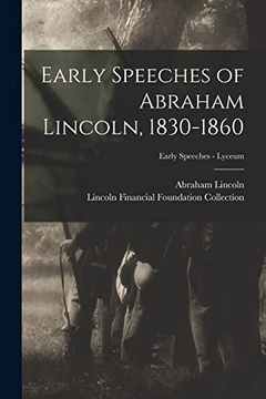 portada Early Speeches of Abraham Lincoln, 1830-1860; Early Speeches - Lyceum (en Inglés)