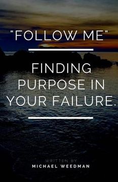 portada "Follow Me.": Finding purpose in your failure (en Inglés)